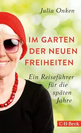 Couverture du produit · Im Garten der neuen Freiheiten: Ein Reiseführer für die späten Jahre (Beck Paperback)