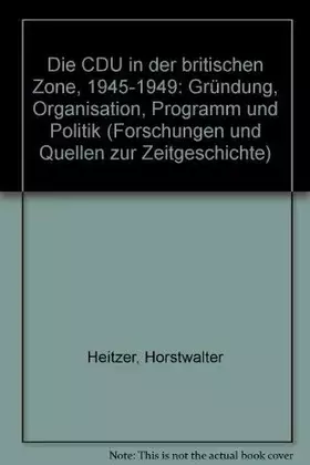 Couverture du produit · Die CDU in der britischen Besatzungszone: Gründung, Organisation, Programm und Politik 1945-1949 (Forschungen und Quellen zur Z