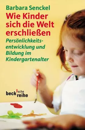 Couverture du produit · Wie Kinder sich die Welt erschließen: Persönlichkeitsentwicklung und Bildung im Kindergartenalter (Beck'sche Reihe)