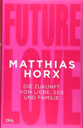 Couverture du produit · Future Love: Die Zukunft von Liebe, Sex und Familie