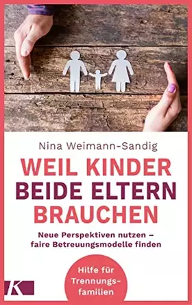 Couverture du produit · Weil Kinder beide Eltern brauchen: Neue Perspektiven nutzen - faire Betreuungsmodelle finden - Hilfe für Trennungsfamilien