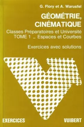 Couverture du produit · Géométrie, cinématique : Classes préparatoires et université, Tome 1 - Espaces et courbes - Exercices avec solutions