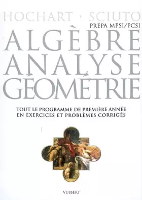 Couverture du produit · Algèbre, analyse, géométrie MPSI-PCSI : Tout le programme de première année en problèmes corrigés