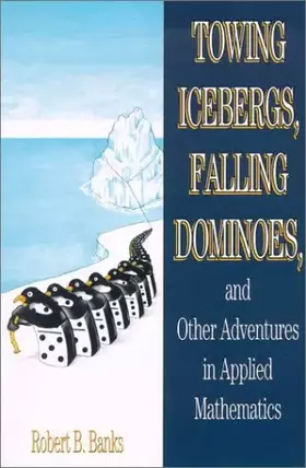 Couverture du produit · Towing Icebergs, Falling Dominoes, and Other Adventures in Applied Mathematics