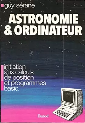 Couverture du produit · Astronomie et ordinateur: Initiation aux calculs de position et programmes basic