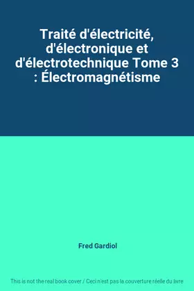 Couverture du produit · Traité d'électricité, d'électronique et d'électrotechnique Tome 3 : Électromagnétisme
