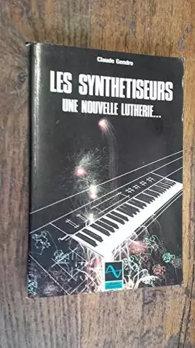 Couverture du produit · Les synthétiseurs une nouvelle lutherie - Claude Gendre - 1985 -