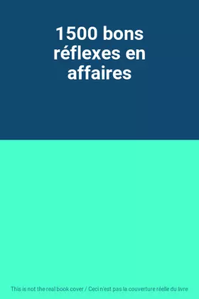 Couverture du produit · 1500 bons réflexes en affaires