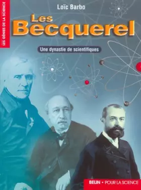 Couverture du produit · Les Becquerel : Une dynastie de scientifiques