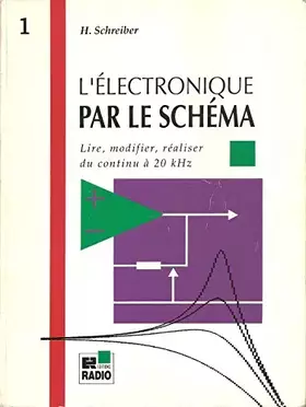 Couverture du produit · L'électronique par le schéma Tome 1 : L' électronique par le schéma