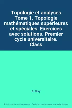 Couverture du produit · Topologie et analyses Tome 1. Topologie mathématiques supérieures et spéciales. Exercices avec solutions. Premier cycle univers
