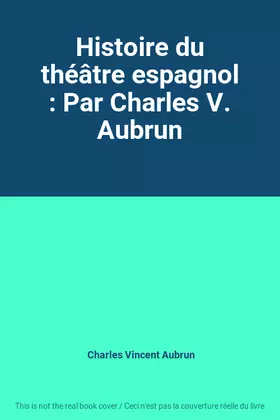 Couverture du produit · Histoire du théâtre espagnol : Par Charles V. Aubrun