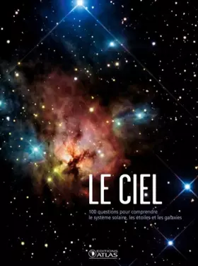 Couverture du produit · Le Ciel : 100 questions pour comprendre le système solaire, les étoiles et la galaxie