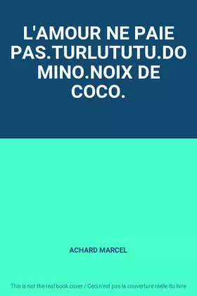 Couverture du produit · L'AMOUR NE PAIE PAS.TURLUTUTU.DOMINO.NOIX DE COCO.