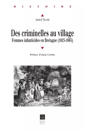 Couverture du produit · Des criminelles au village. Femmes infanticides en Bretagne (1825-1865)