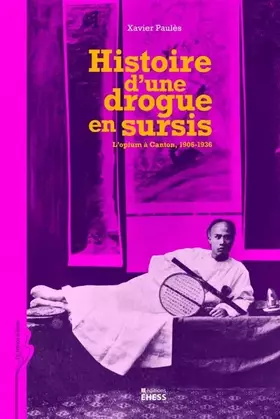 Couverture du produit · Histoire d'une drogue en sursis: L'opium à Canton, 1906-1936