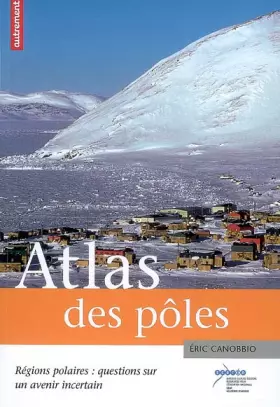 Couverture du produit · Atlas des pôles : Régions polaires : questions sur un avenir incertain