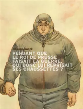 Couverture du produit · Pendant que le roi de Prusse faisait la guerre, qui donc lui reprisait ses chaussettes ?