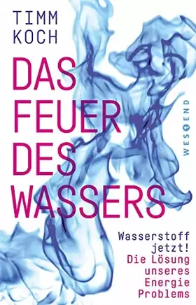 Couverture du produit · Das Feuer des Wassers: Wasserstoff jetzt! Die Lösung unseres Energieproblems