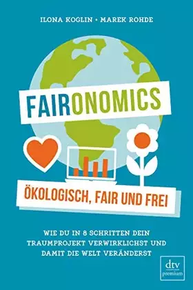 Couverture du produit · Faironomics: Ökologisch, fair und frei – Wie du in 8 Schritten dein Traumprojekt verwirklichst und damit die Welt veränderst (d