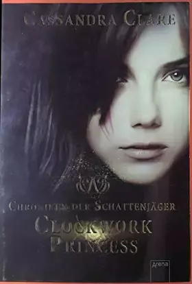 Couverture du produit · Chroniken der Schattenjäger 03. Clockwork Princess