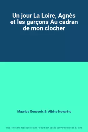 Couverture du produit · Un jour La Loire, Agnès et les garçons Au cadran de mon clocher