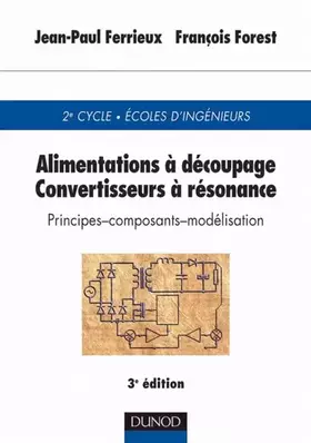 Couverture du produit · Alimentations à découpage : Convertisseurs à résonance, principes, composants, modélisation