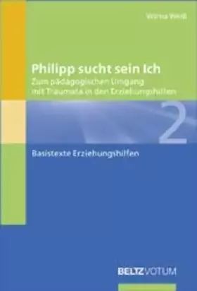 Couverture du produit · Philipp sucht sein Ich: Zum professionellen Umgang mit Traumata in der Heimerziehung (Basistexte Erziehungshilfen)