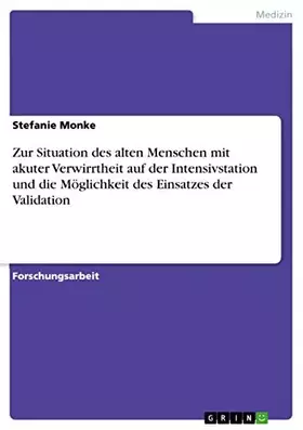 Couverture du produit · Zur Situation des alten Menschen mit akuter Verwirrtheit auf der Intensivstation und die Möglichkeit des Einsatzes der Validati