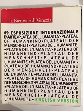 Couverture du produit · 49. Esposizione Internazionale D'Arte. Platea Dell 'Umanita'. Plateau of Humankind. Plateau der Menschheit. Plateau de L'Humani