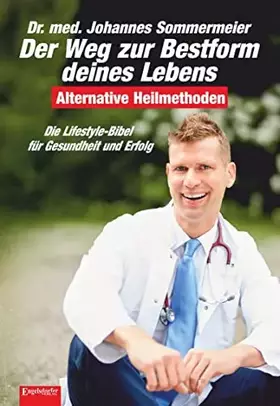 Couverture du produit · Der Weg zur Bestform deines Lebens: Die Lifestyle-Bibel für Gesundheit und Erfolg. Alternative Heilmethoden (3. überarb. Aufl.)