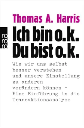 Couverture du produit · Ich bin o.k. - Du bist o.k.: Wie wir uns selbst besser verstehen und unsere Einstellung zu anderen verändern können - Eine Einf
