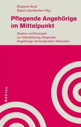 Couverture du produit · Pflegende Angehörige im Mittelpunkt: Studien und Konzepte zur Unterstützung pflegender Angehöriger demenzkranker Menschen