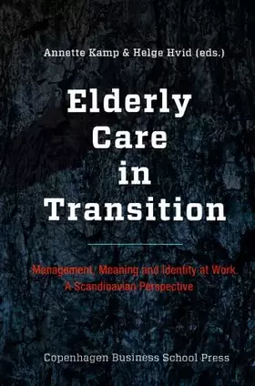 Couverture du produit · Elderly Care in Transition: Management, Meaning and Identity at Work. A Scandinavian Perspective