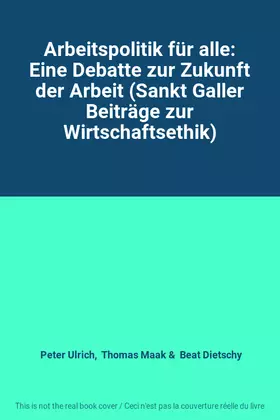 Couverture du produit · Arbeitspolitik für alle: Eine Debatte zur Zukunft der Arbeit (Sankt Galler Beiträge zur Wirtschaftsethik)