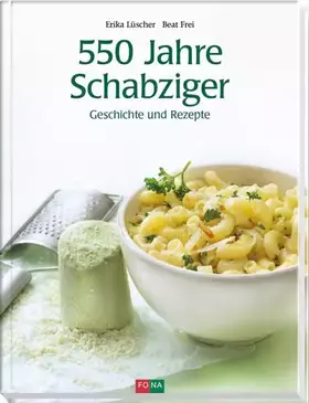 Couverture du produit · 550 Jahre Schabziger: Geschichte und Rezepte: Rezepte und Geschichten