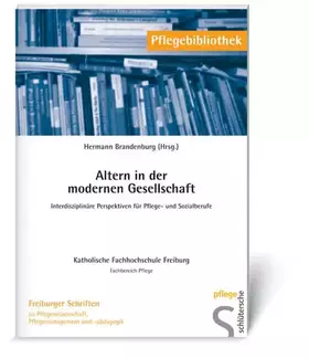 Couverture du produit · Altern in der modernen Gesellschaft: Interdisziplinäre Perspektiven für Pflege- und Sozialberufe (Pflegebibliothek - Freiburger