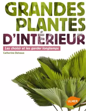 Couverture du produit · Grandes plantes d'intérieur : Les choisir et les garder longtemps