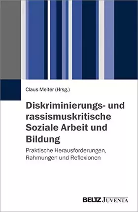 Couverture du produit · Diskriminierungs- und rassismuskritische Soziale Arbeit und Bildung: Praktische Herausforderungen, Rahmungen und Reflexionen