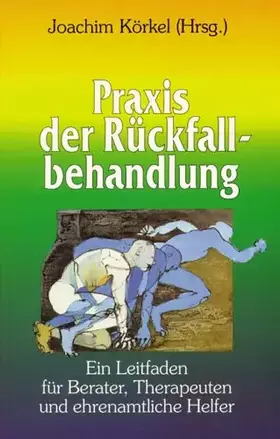 Couverture du produit · Praxis der Rückfallbehandlung: Ein Leitfaden für Berater, Therapeuten und ehrenamtliche Helfer