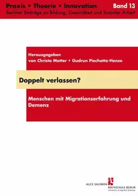 Couverture du produit · Doppelt verlassen?: Menschen mit Migrationserfahrung und Demenz (Praxis, Theorie, Innovation: Berliner Beiträge zu Bildung, Ges