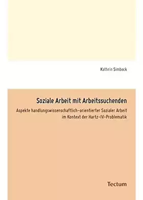 Couverture du produit · Soziale Arbeit mit Arbeitssuchenden: Aspekte handlungswissenschaftlich-orientierter Sozialer Arbeit im Kontext der Hartz-IV-Pro