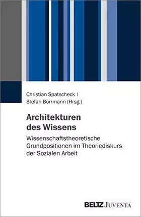Couverture du produit · Architekturen des Wissens: Wissenschaftstheoretische Grundpositionen im Theoriediskurs der Sozialen Arbeit