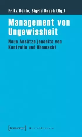 Couverture du produit · Management von Ungewissheit: Neue Ansätze jenseits von Kontrolle und Ohnmacht (Sozialtheorie)