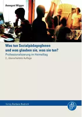 Couverture du produit · Was tun SozialpädagogInnen und was denken sie, was sie tun?: Professionalisierung im Heimalltag