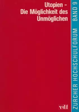 Couverture du produit · Utopien - Die Möglichkeit des Unmöglichen (Zürcher Hochschulforum)