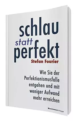 Couverture du produit · Schlau statt perfekt: Wie Sie der Perfektionismusfalle entgehen und mit weniger Aufwand mehr erreichen