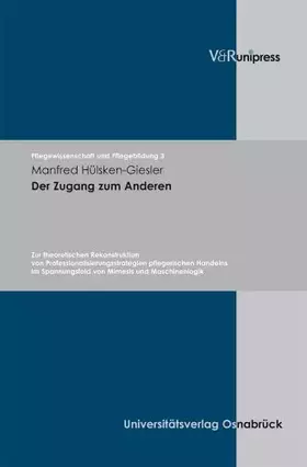 Couverture du produit · Der Zugang zum Anderen: Zur theoretischen Rekonstruktion von Professionalisierungsstrategien pflegerischen Handelns im Spannung