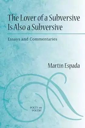 Couverture du produit · The Lover of a Subversive Is Also a Subversive: Essays and Commentaries (Poets On Poetry)