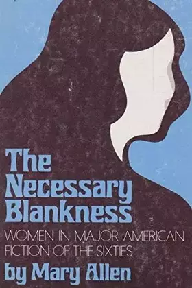 Couverture du produit · The Necessary Blankness: Women in Major American Fiction of the Sixties